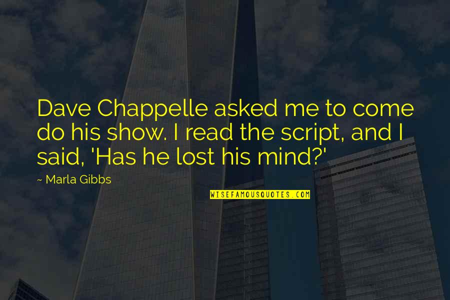 Just Lost My Mind Quotes By Marla Gibbs: Dave Chappelle asked me to come do his Just Lost My Mind Quotes By Marla Gibbs: Dave Chappelle asked me to come do his