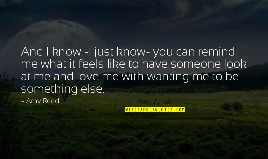 Just Love Me Quotes By Amy Reed: And I know -I just know- you can