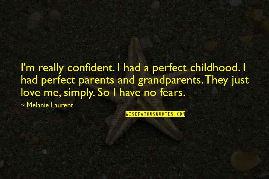 Just Love Me Quotes By Melanie Laurent: I'm really confident. I had a perfect childhood.