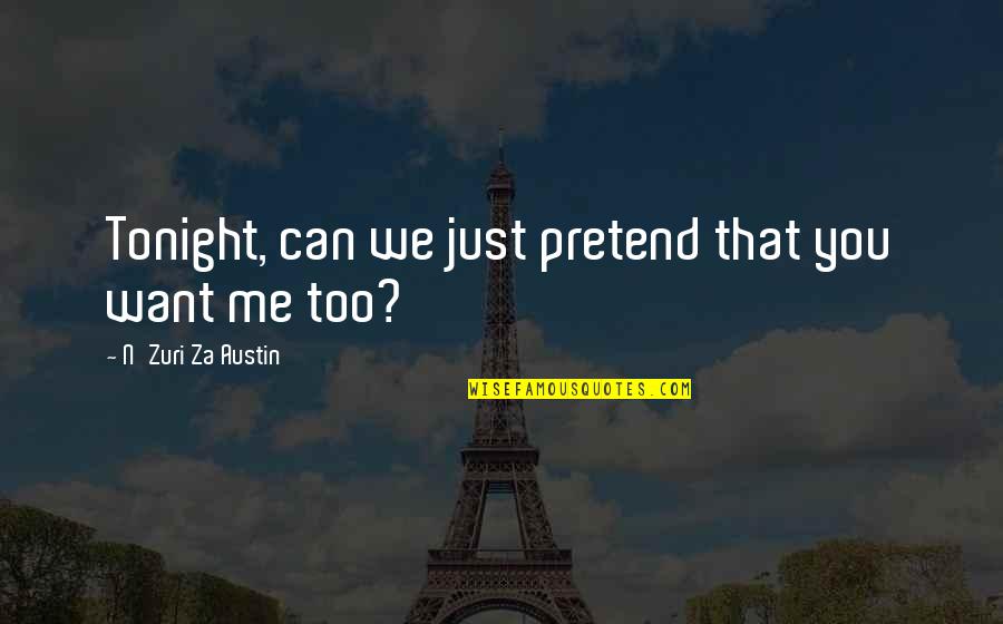 Just Love Me Quotes By N'Zuri Za Austin: Tonight, can we just pretend that you want