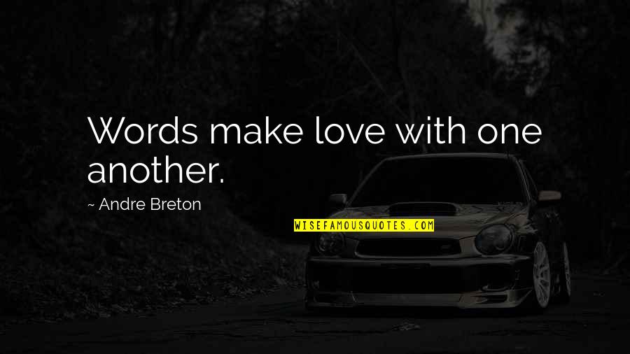 Just Love One Another Quotes By Andre Breton: Words make love with one another.