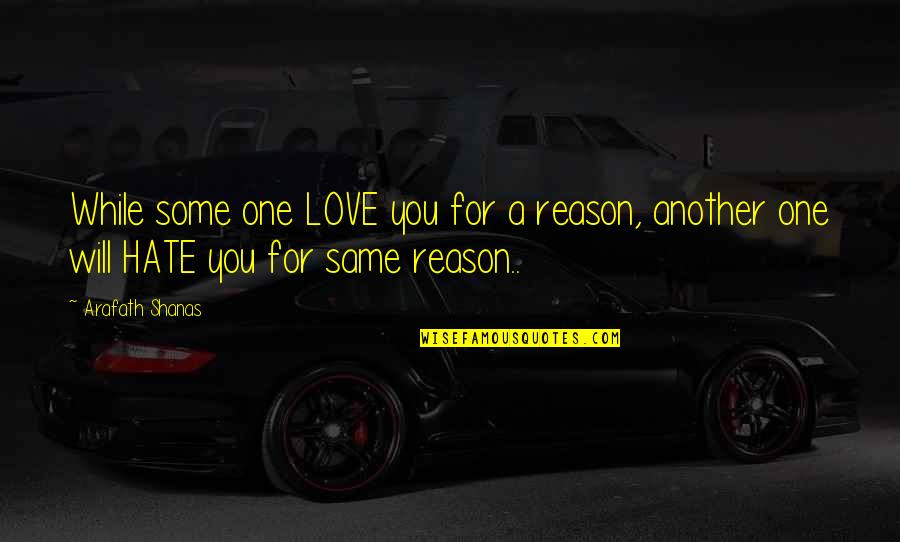 Just Love One Another Quotes By Arafath Shanas: While some one LOVE you for a reason,