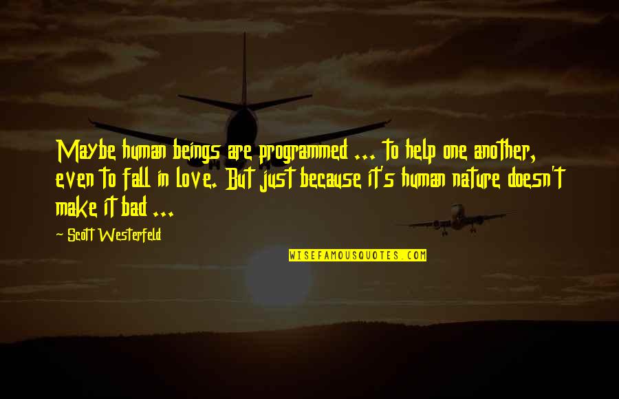 Just Love One Another Quotes By Scott Westerfeld: Maybe human beings are programmed ... to help