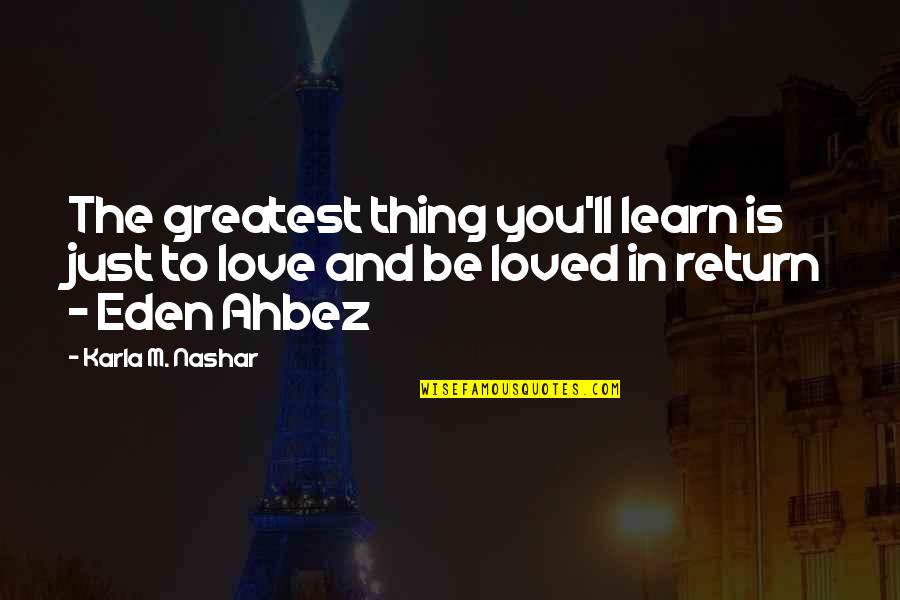 Just Love You Quotes By Karla M. Nashar: The greatest thing you'll learn is just to