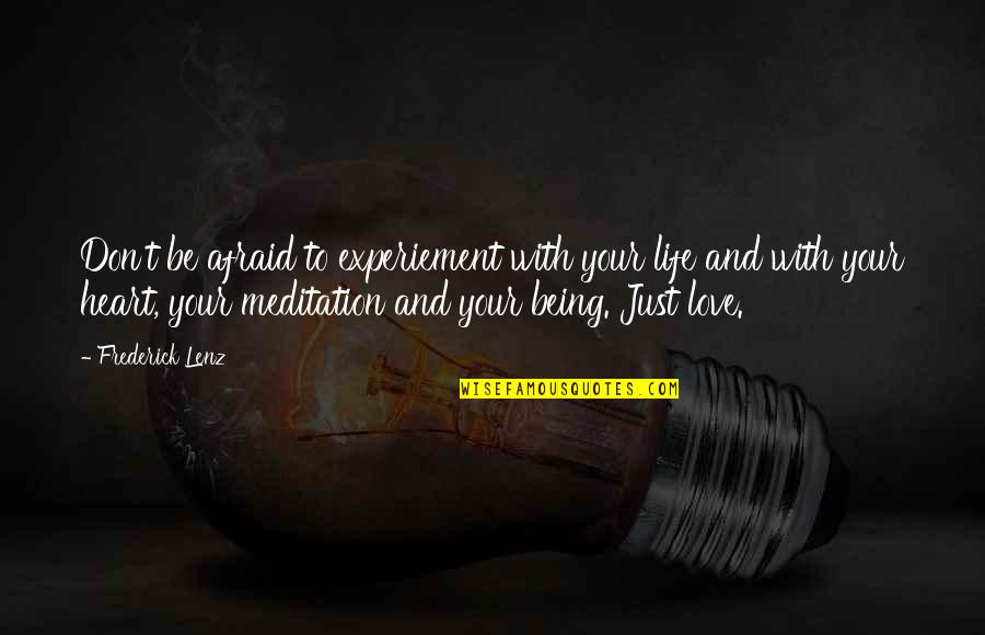Just Love Your Life Quotes By Frederick Lenz: Don't be afraid to experiement with your life