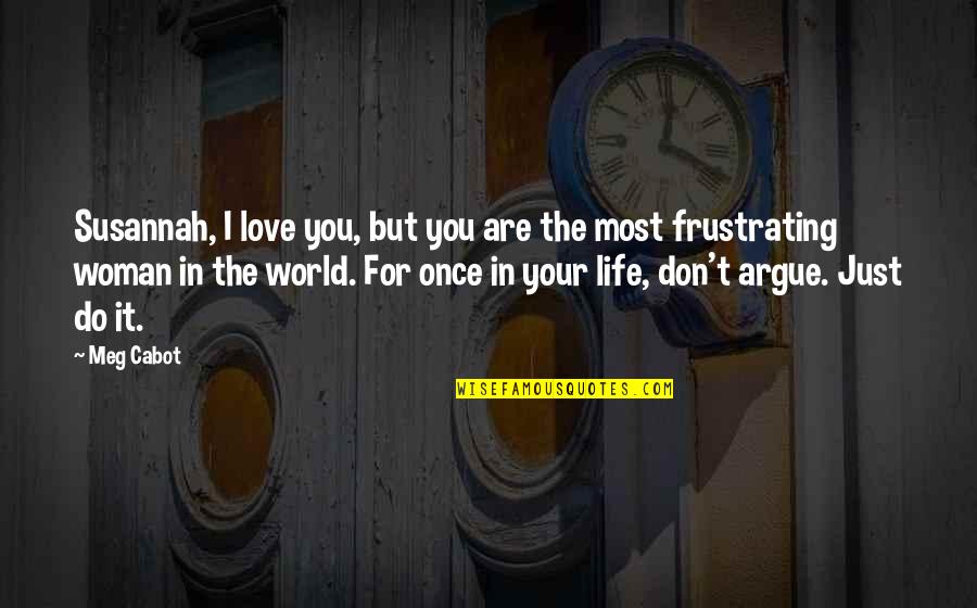 Just Love Your Life Quotes By Meg Cabot: Susannah, I love you, but you are the