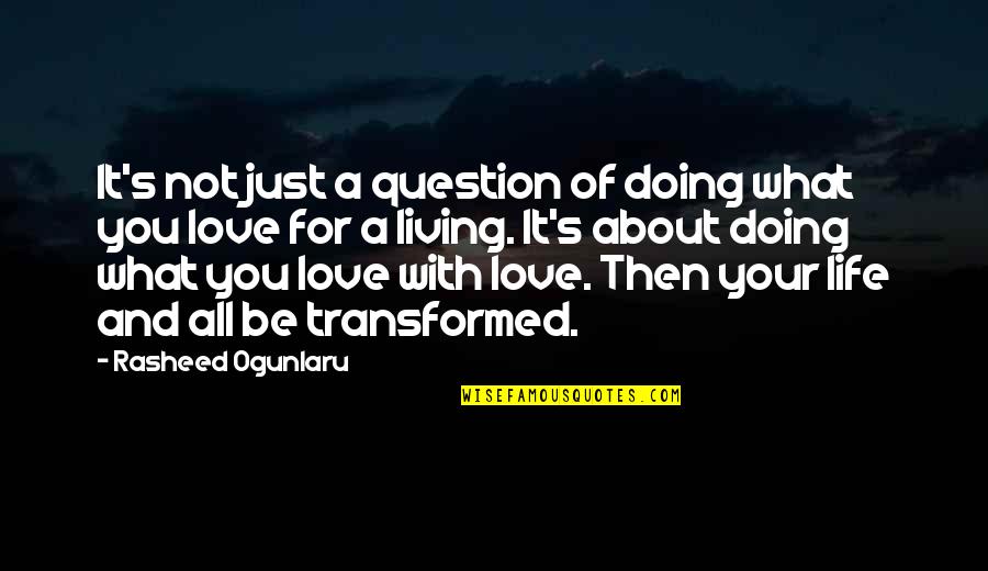 Just Love Your Life Quotes By Rasheed Ogunlaru: It's not just a question of doing what