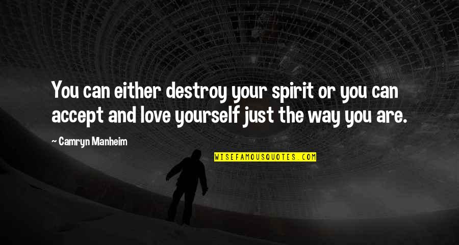Just Love Yourself Quotes By Camryn Manheim: You can either destroy your spirit or you