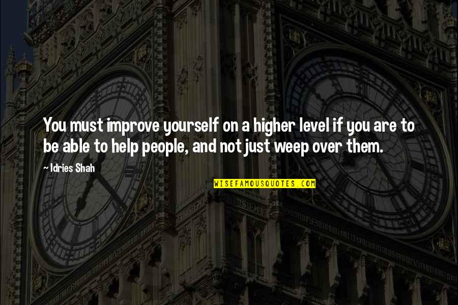 Just Love Yourself Quotes By Idries Shah: You must improve yourself on a higher level