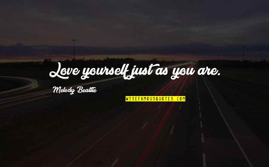 Just Love Yourself Quotes By Melody Beattie: Love yourself just as you are.