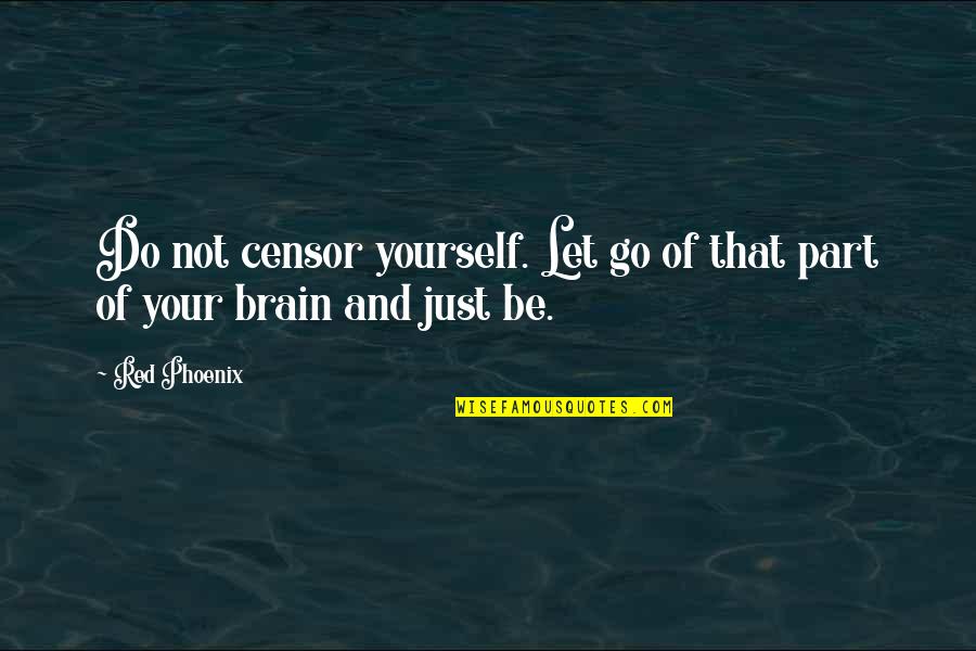 Just Love Yourself Quotes By Red Phoenix: Do not censor yourself. Let go of that