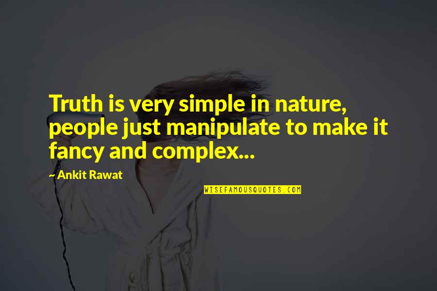 Just Make It Simple Quotes By Ankit Rawat: Truth is very simple in nature, people just