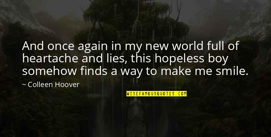 Just Make Me Smile Quotes By Colleen Hoover: And once again in my new world full
