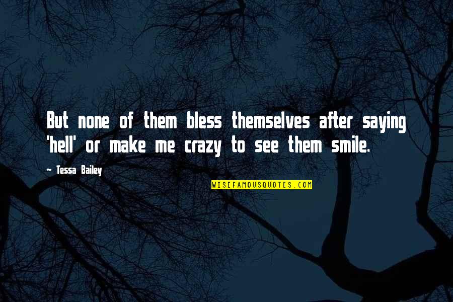 Just Make Me Smile Quotes By Tessa Bailey: But none of them bless themselves after saying