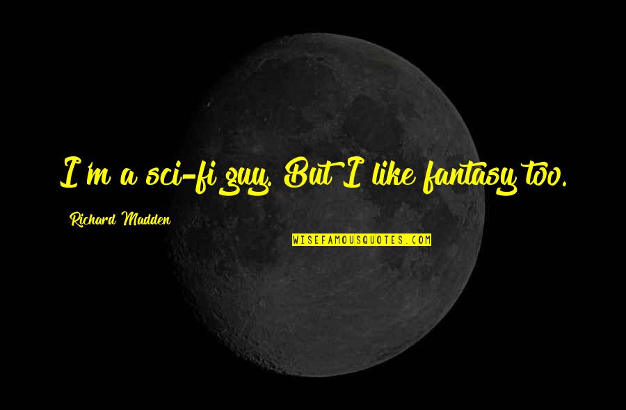 Just Married Congratulations Quotes By Richard Madden: I'm a sci-fi guy. But I like fantasy Just Married Congratulations Quotes By Richard Madden: I'm a sci-fi guy. But I like fantasy