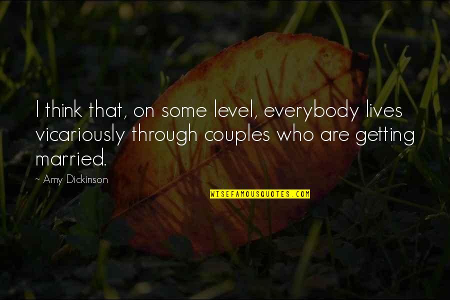 Just Married Couples Quotes By Amy Dickinson: I think that, on some level, everybody lives