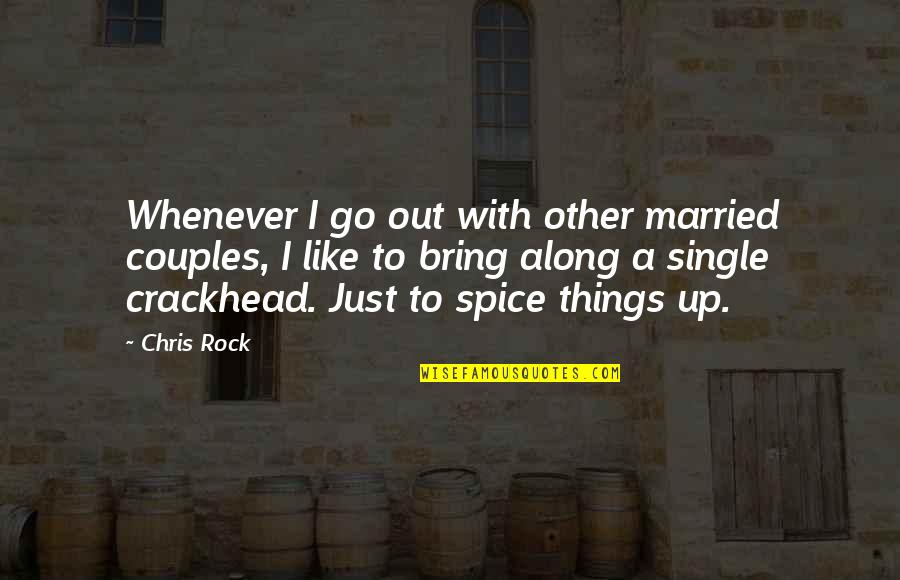 Just Married Couples Quotes By Chris Rock: Whenever I go out with other married couples,