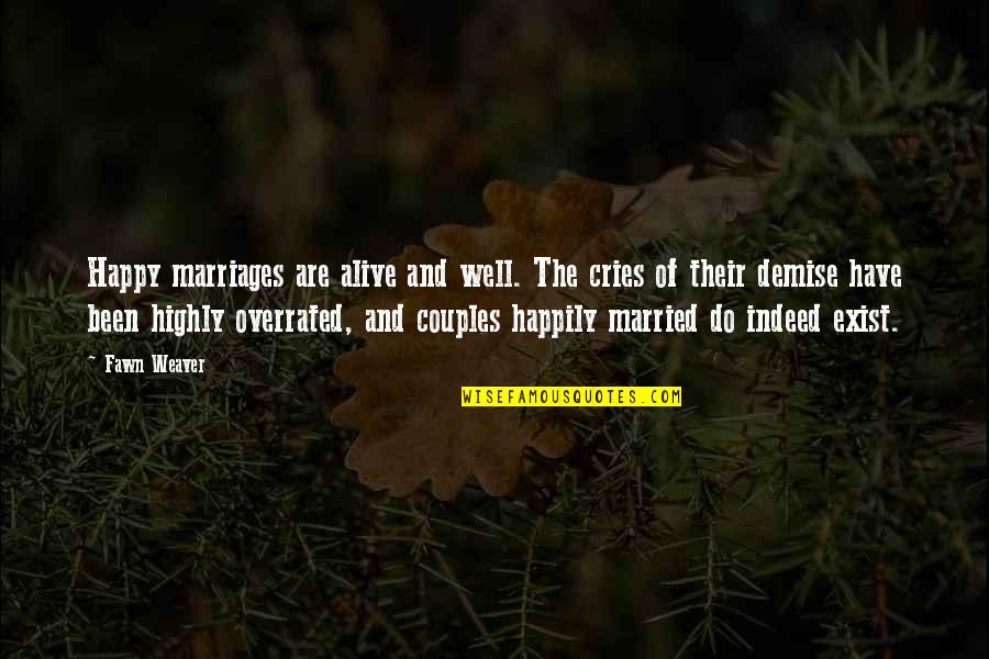 Just Married Couples Quotes By Fawn Weaver: Happy marriages are alive and well. The cries