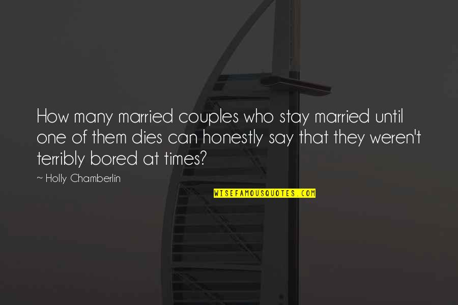 Just Married Couples Quotes By Holly Chamberlin: How many married couples who stay married until