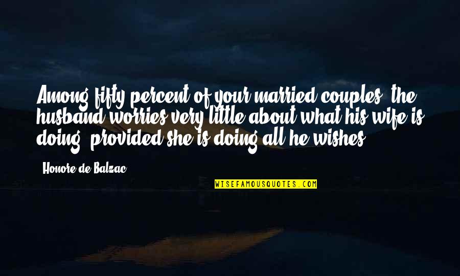 Just Married Couples Quotes By Honore De Balzac: Among fifty percent of your married couples, the