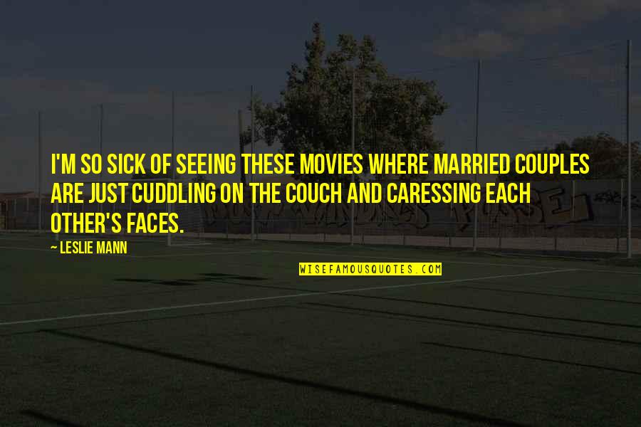 Just Married Couples Quotes By Leslie Mann: I'm so sick of seeing these movies where