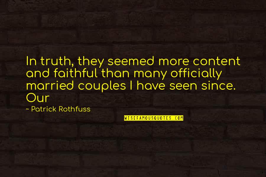 Just Married Couples Quotes By Patrick Rothfuss: In truth, they seemed more content and faithful