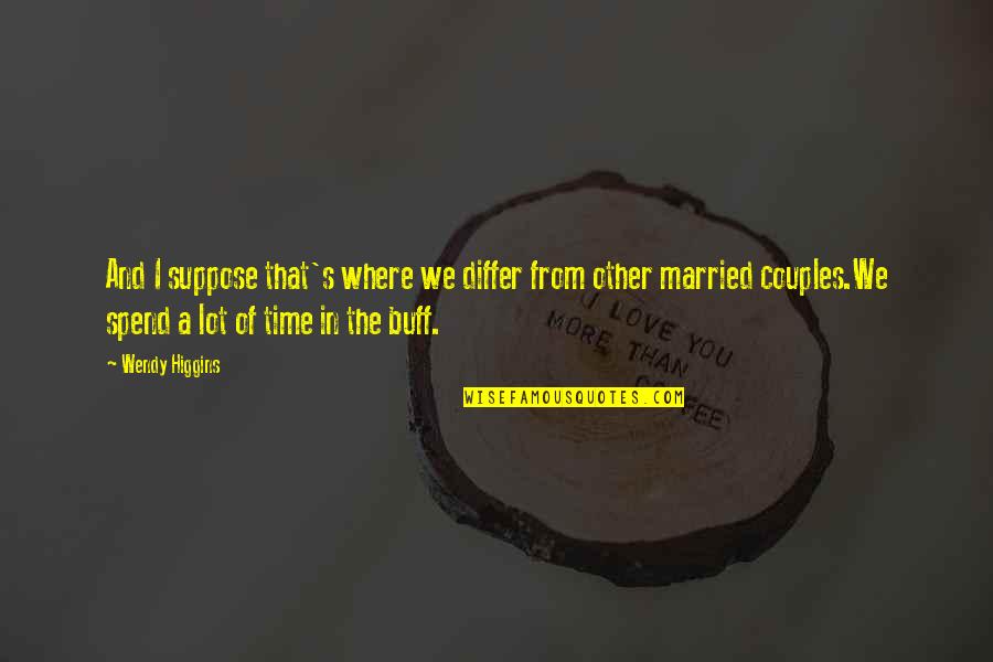 Just Married Couples Quotes By Wendy Higgins: And I suppose that's where we differ from