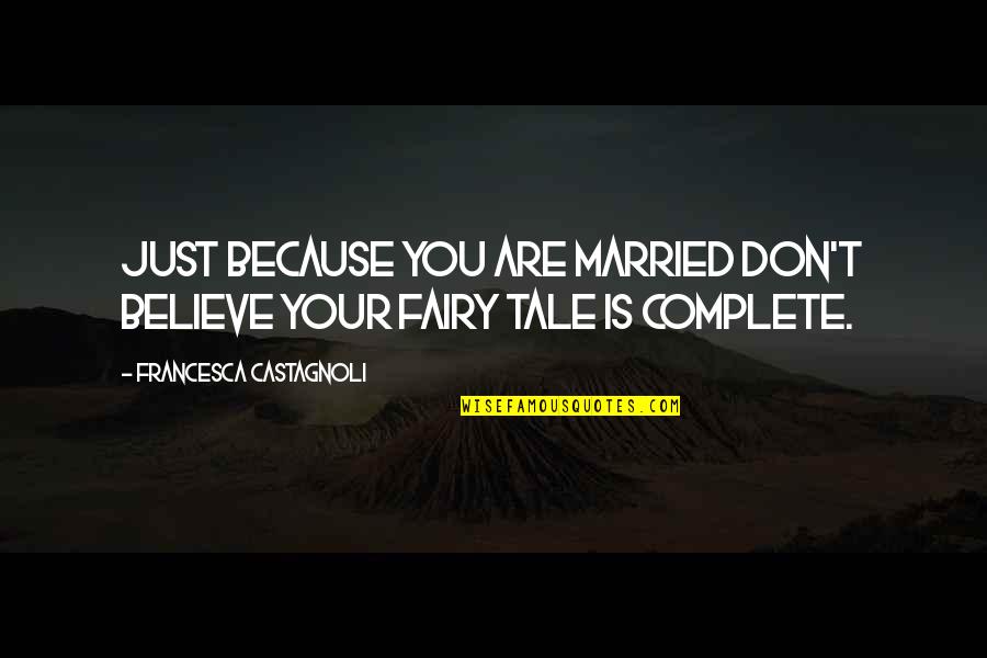Just Married Quotes By Francesca Castagnoli: Just because you are married don't believe your Just Married Quotes By Francesca Castagnoli: Just because you are married don't believe your