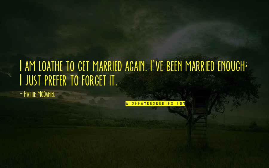 Just Married Quotes By Hattie McDaniel: I am loathe to get married again. I've Just Married Quotes By Hattie McDaniel: I am loathe to get married again. I've