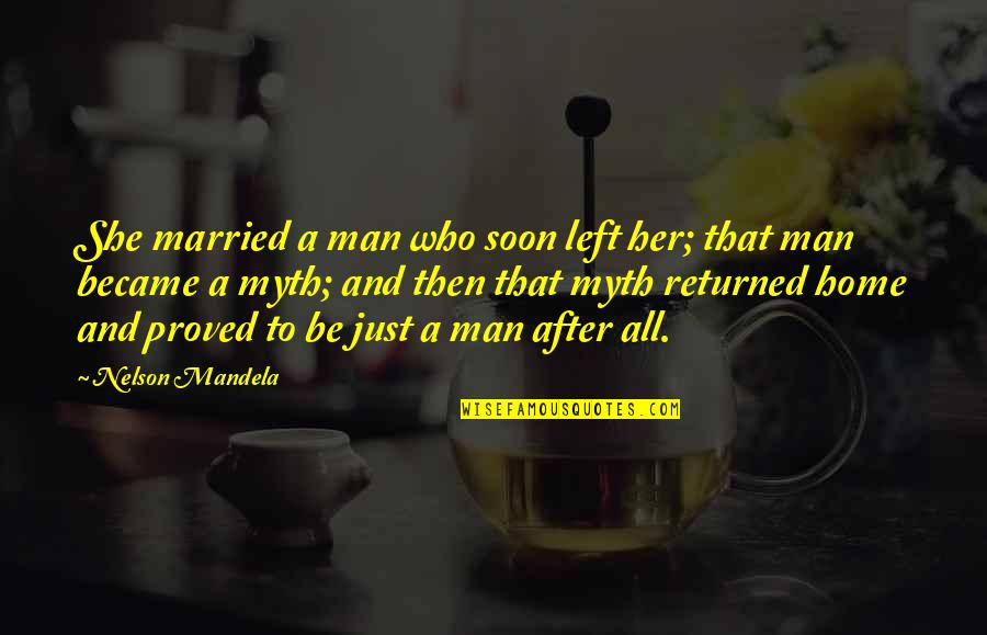 Just Married Quotes By Nelson Mandela: She married a man who soon left her; Just Married Quotes By Nelson Mandela: She married a man who soon left her;
