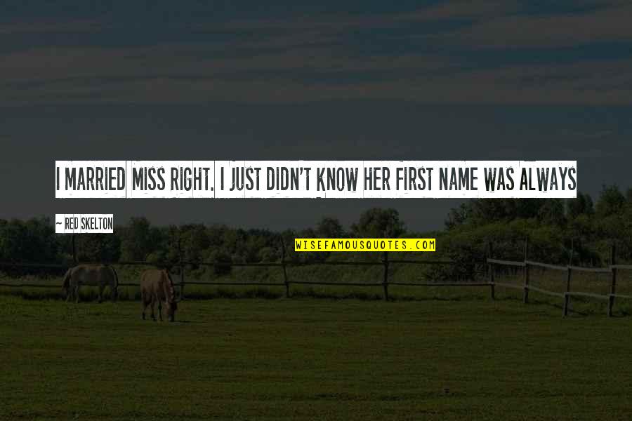 Just Married Quotes By Red Skelton: I married Miss Right. I just didn't know