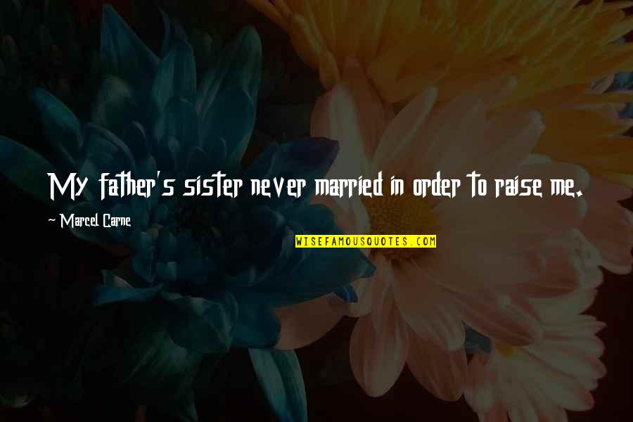 Just Married Sister Quotes By Marcel Carne: My father's sister never married in order to