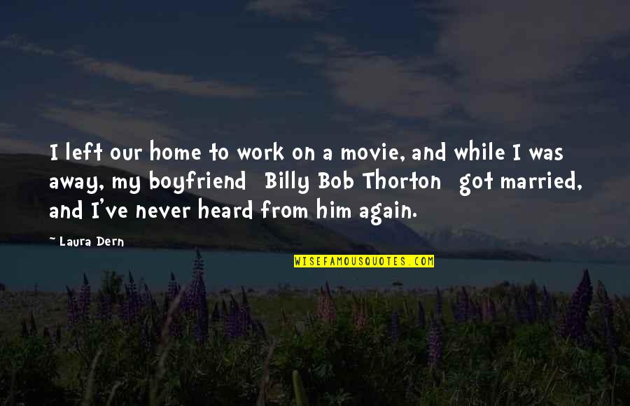 Just Married The Movie Quotes By Laura Dern: I left our home to work on a