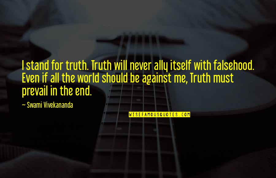 Just Me Against The World Quotes By Swami Vivekananda: I stand for truth. Truth will never ally