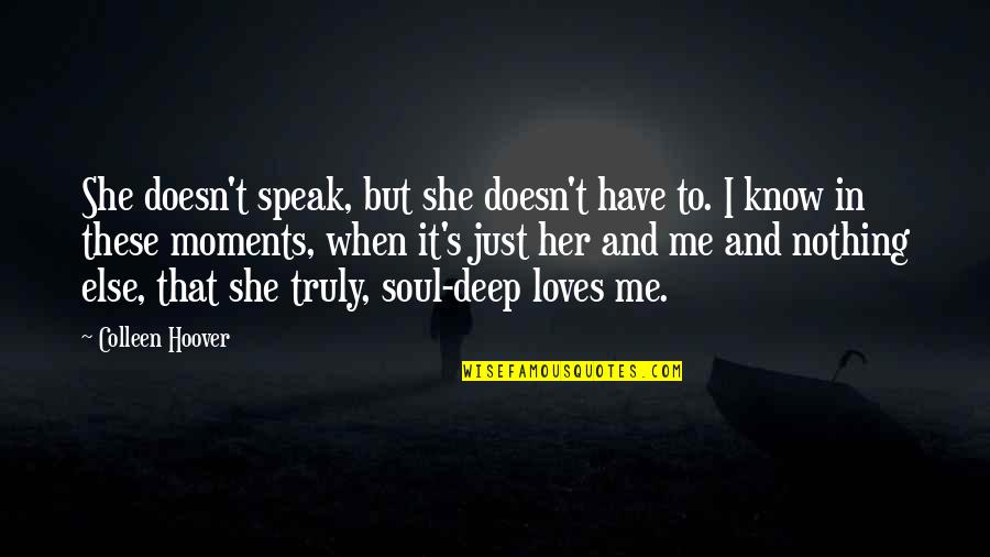 Just Me And Her Quotes By Colleen Hoover: She doesn't speak, but she doesn't have to.