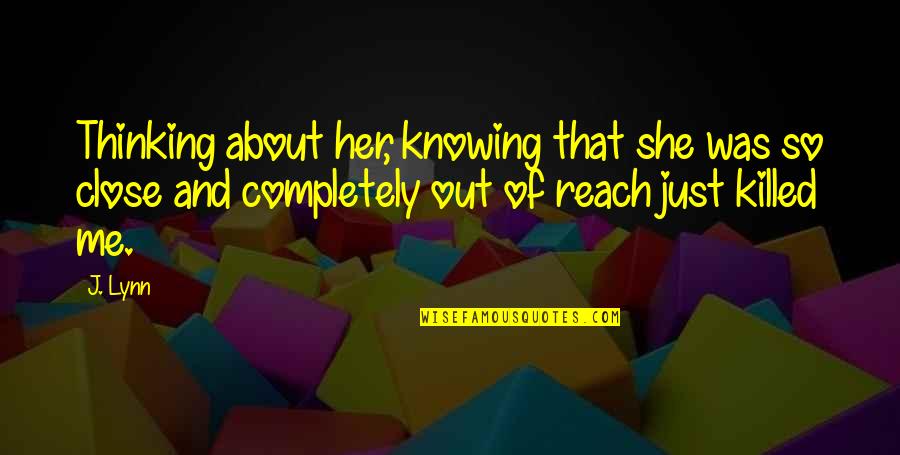 Just Me And Her Quotes By J. Lynn: Thinking about her, knowing that she was so Just Me And Her Quotes By J. Lynn: Thinking about her, knowing that she was so