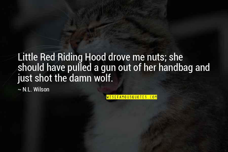 Just Me And Her Quotes By N.L. Wilson: Little Red Riding Hood drove me nuts; she