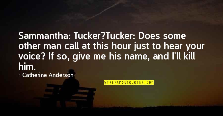 Just Me And Him Quotes By Catherine Anderson: Sammantha: Tucker?Tucker: Does some other man call at