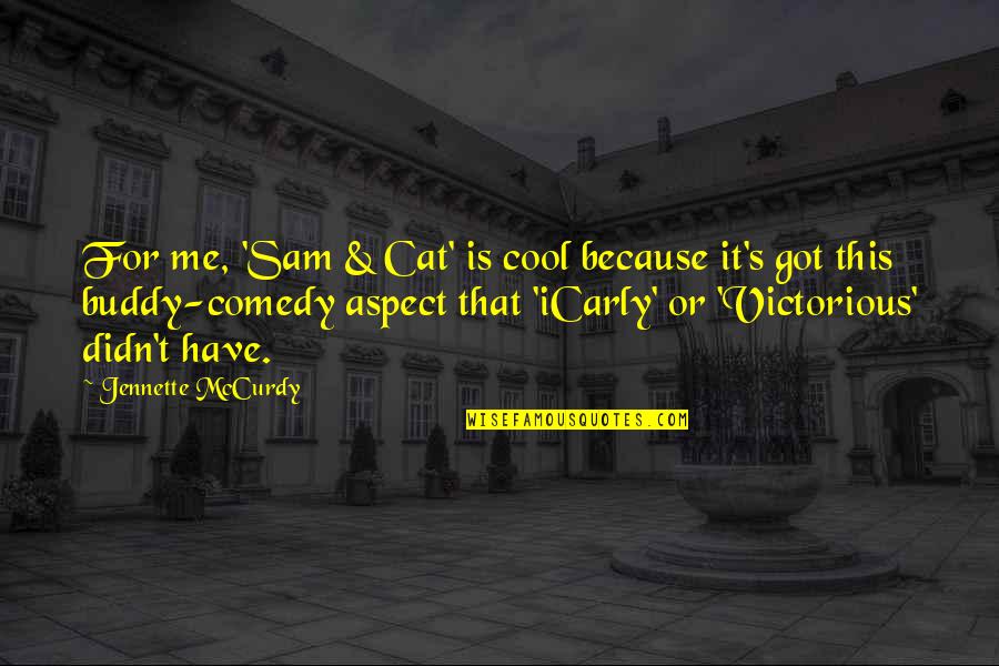 Just Me And My Cat Quotes By Jennette McCurdy: For me, 'Sam & Cat' is cool because