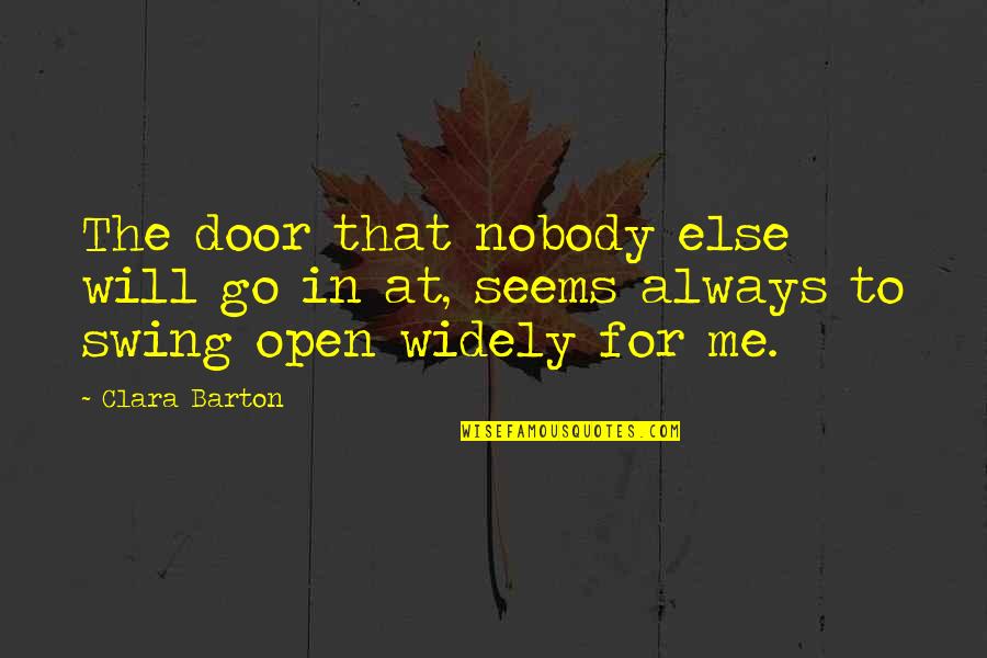 Just Me And You Nobody Else Quotes By Clara Barton: The door that nobody else will go in
