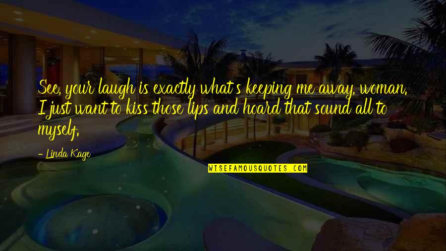 Just Me Myself And I Quotes By Linda Kage: See, your laugh is exactly what's keeping me