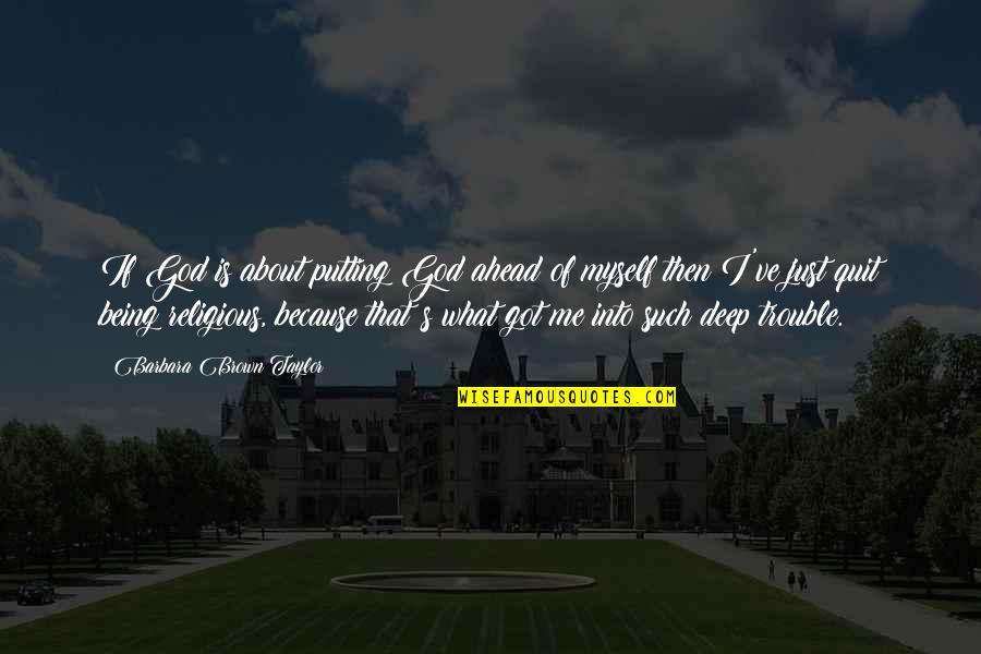 Just Me Myself Quotes By Barbara Brown Taylor: If God is about putting God ahead of Just Me Myself Quotes By Barbara Brown Taylor: If God is about putting God ahead of