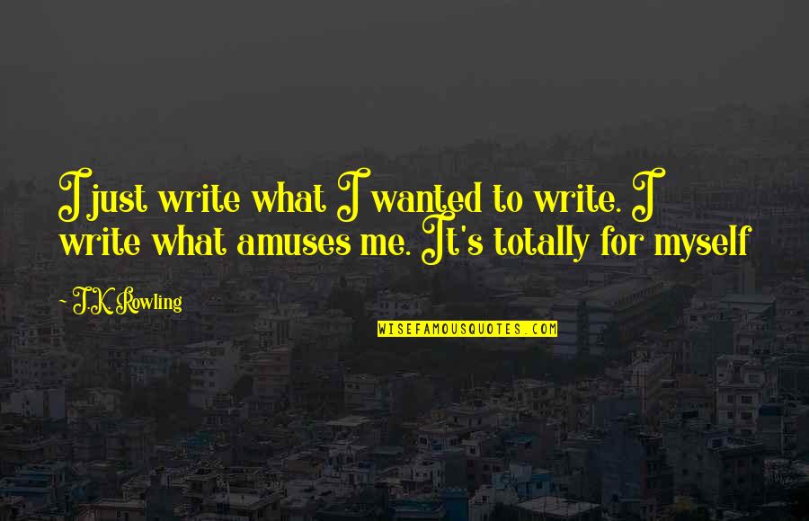 Just Me Myself Quotes By J.K. Rowling: I just write what I wanted to write.