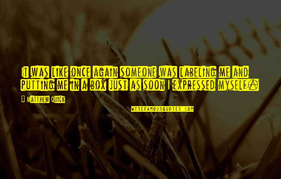 Just Me Myself Quotes By Matthew Quick: It was like once again someone was labeling Just Me Myself Quotes By Matthew Quick: It was like once again someone was labeling