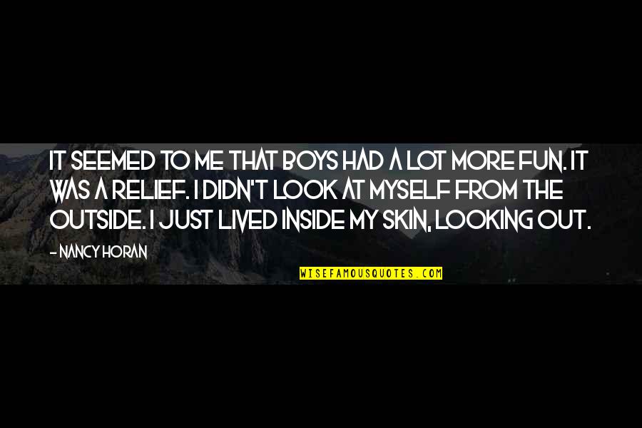 Just Me Myself Quotes By Nancy Horan: It seemed to me that boys had a Just Me Myself Quotes By Nancy Horan: It seemed to me that boys had a