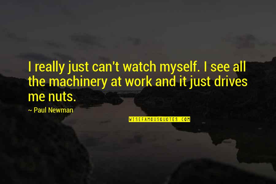 Just Me Myself Quotes By Paul Newman: I really just can't watch myself. I see Just Me Myself Quotes By Paul Newman: I really just can't watch myself. I see