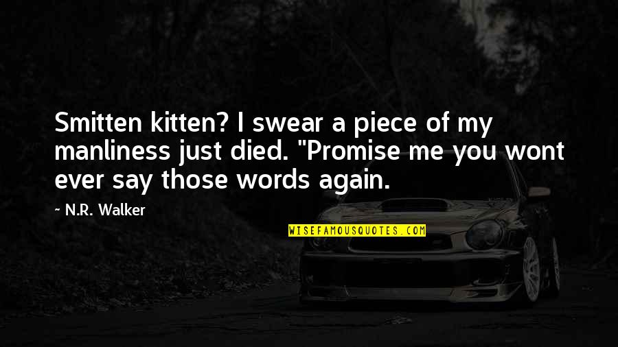 Just Me N You Quotes By N.R. Walker: Smitten kitten? I swear a piece of my