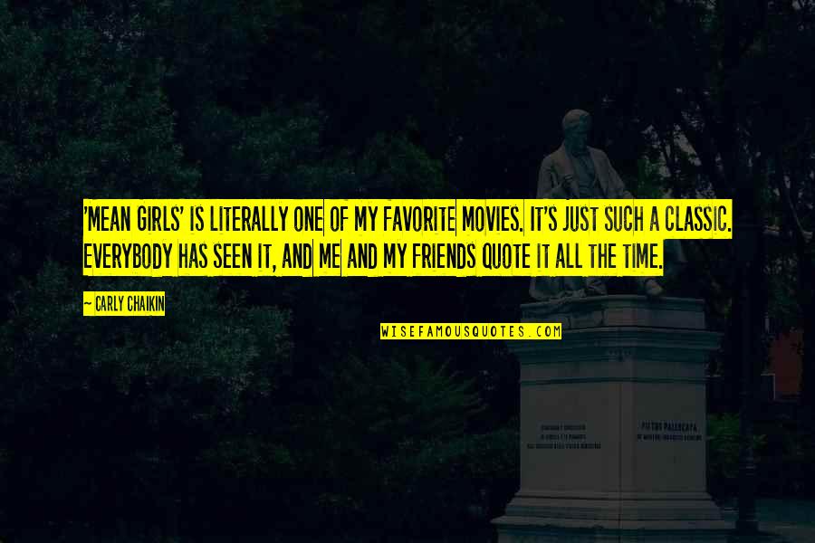 Just Me Quote Quotes By Carly Chaikin: 'Mean Girls' is literally one of my favorite Just Me Quote Quotes By Carly Chaikin: 'Mean Girls' is literally one of my favorite