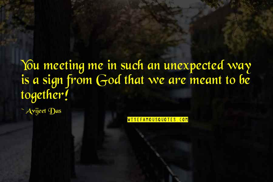 Just Meeting Someone Quotes By Avijeet Das: You meeting me in such an unexpected way