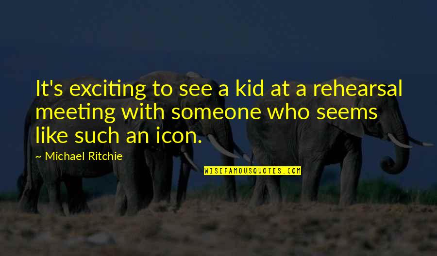 Just Meeting Someone Quotes By Michael Ritchie: It's exciting to see a kid at a